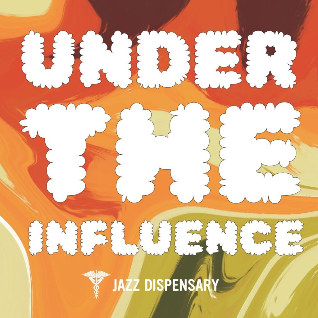 Featured image for “Jazz Dispensary: Under The Influence”