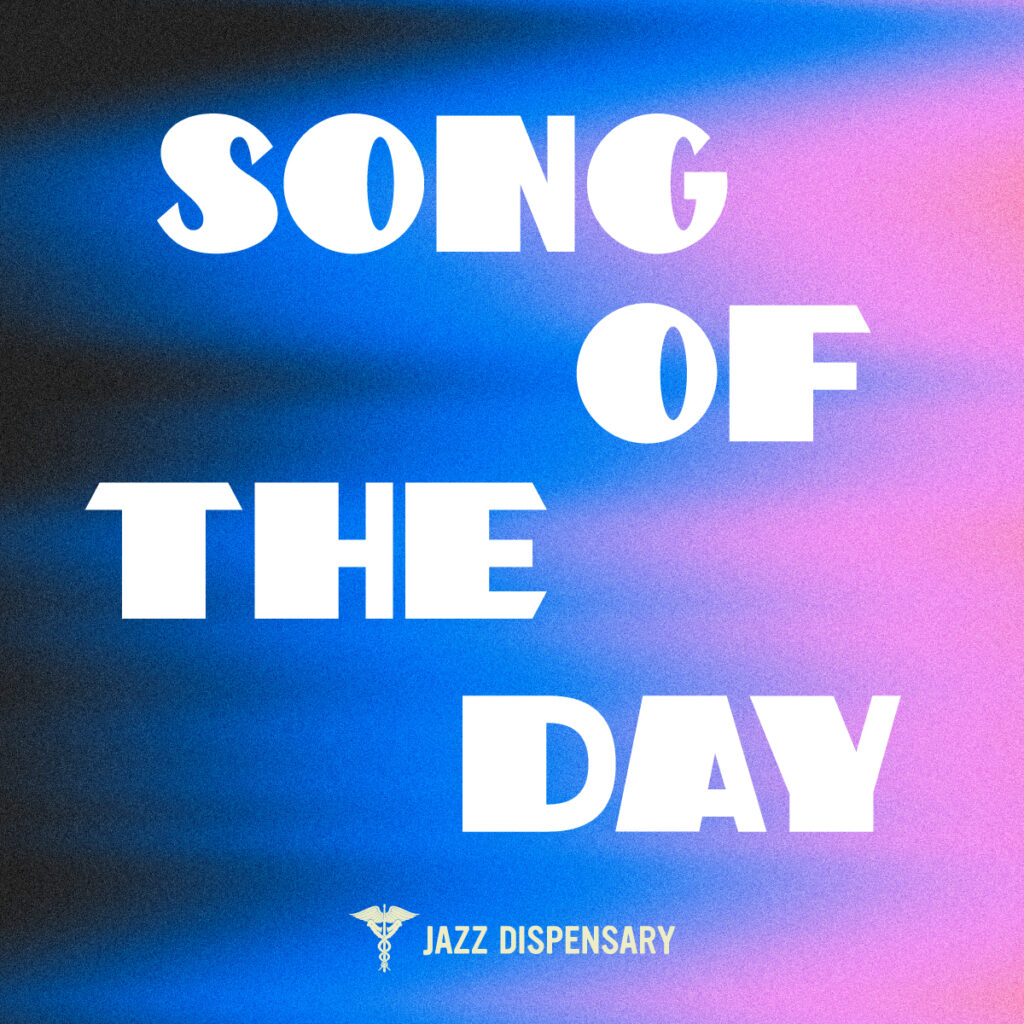 Featured Image for “Jazz Dispensary’s Song of the Day”